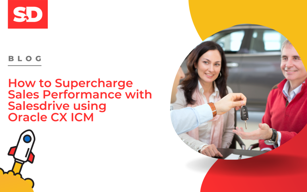 How to Supercharge Sales Performance with Salesdrive using Oracle CX ICM