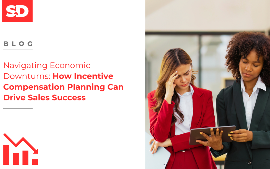 Navigating Economic Downturns: How Incentive Compensation Planning Can Drive Sales Success