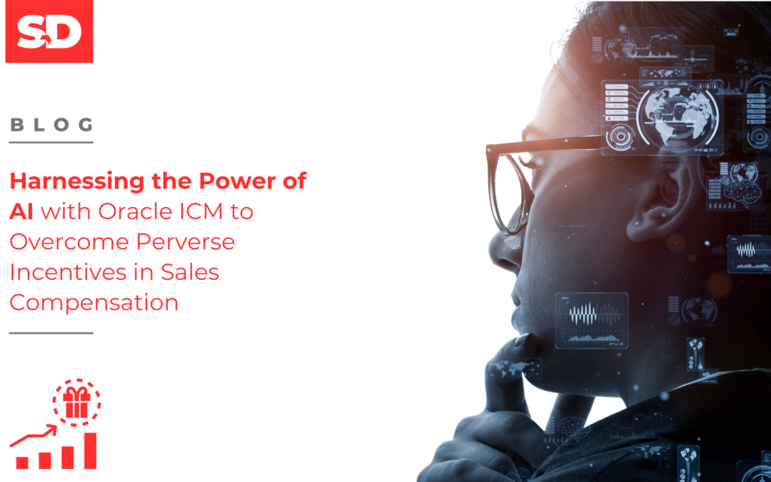 Harnessing the Power of AI with Oracle ICM to Overcome Perverse Incentives in Sales Compensation