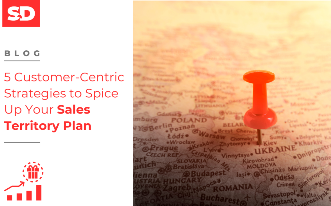 5 Customer-Centric Strategies to Spice Up Your Sales Territory Plan