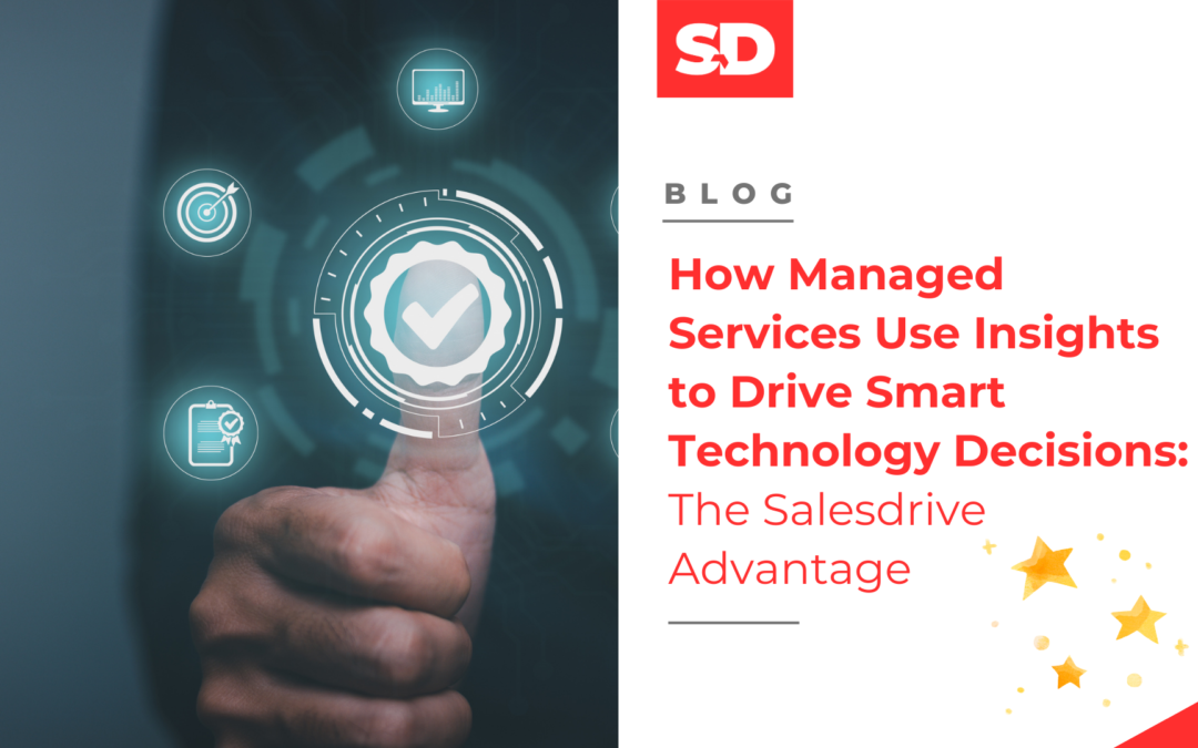 How Managed Services Use Insights to Drive Smart Technology Decisions: The Salesdrive Advantage