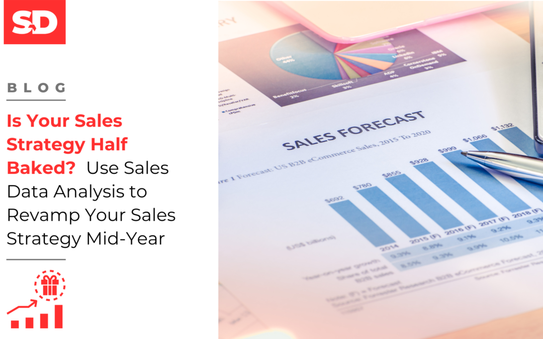 Is Your Sales Strategy Half Baked?  Use Sales Data Analysis to Revamp Your Sales Strategy Mid-Year