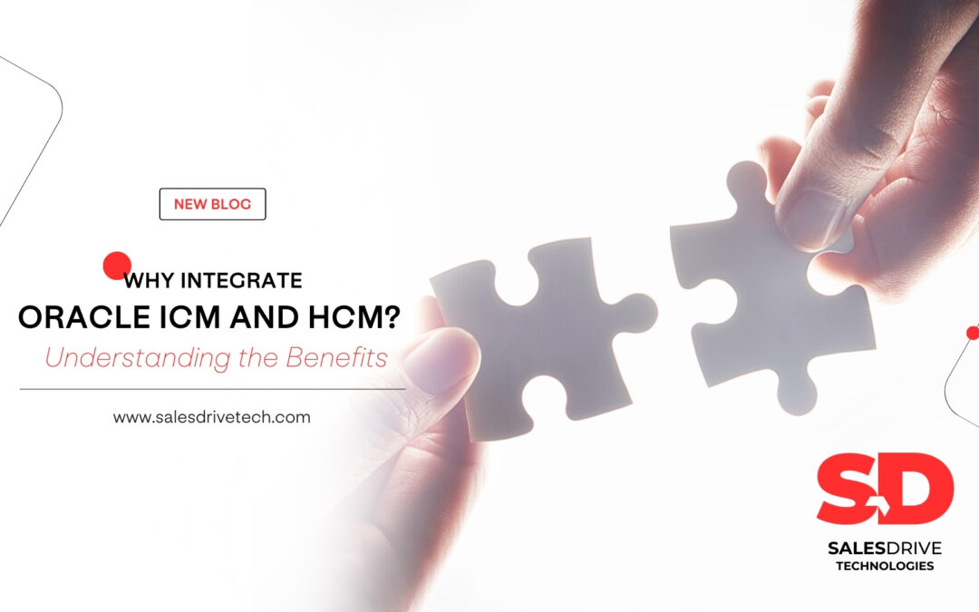 Why Integrate Oracle ICM and HCM? Understanding the Benefits