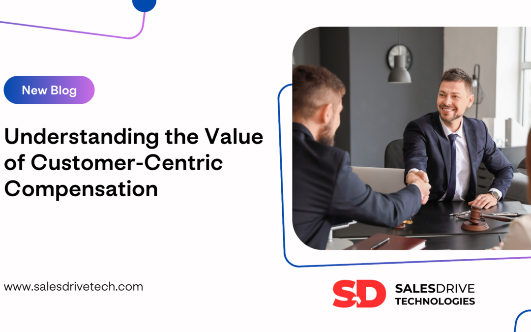 Understanding the Value of Customer-Centric Compensation