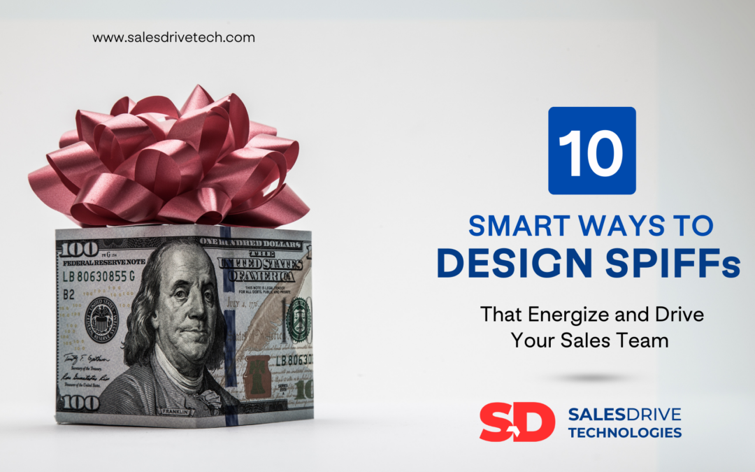 Ten Smart Ways to Design SPIFFs That Energize and Drive Your Sales Team 