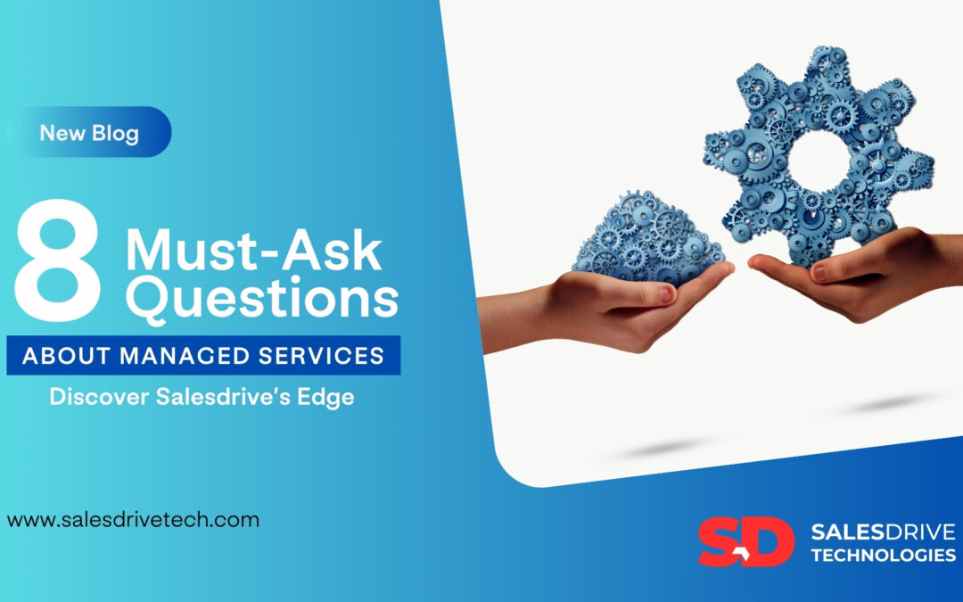 Eight Must-Ask Questions About Managed Services: Discover Salesdrive’s Edge