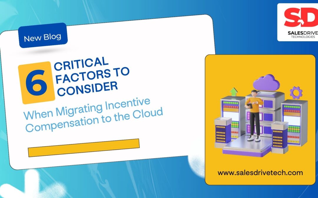 Six Critical Factors to Consider When Migrating Incentive Compensation to the Cloud