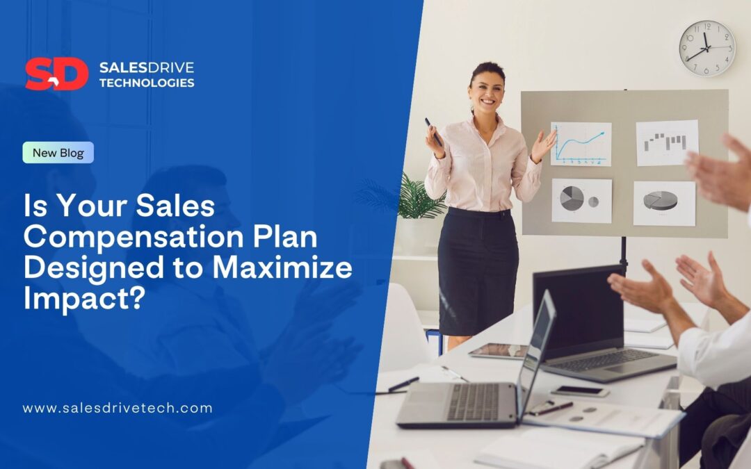 Is Your Sales Compensation Plan Designed to Maximize Impact?