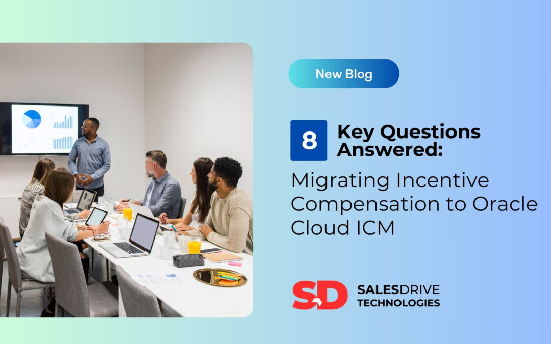 9 Key Questions Answered: Migrating Incentive Compensation to Oracle Cloud ICM